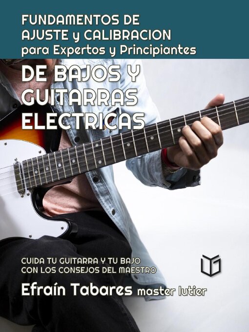 Title details for FUNDAMENTOS DE  AJUSTE y CALIBRACION para Expertos y Principiantes DE BAJOS Y  GUITARRAS  ELECTRICAS by Efraín Tabares - Available
